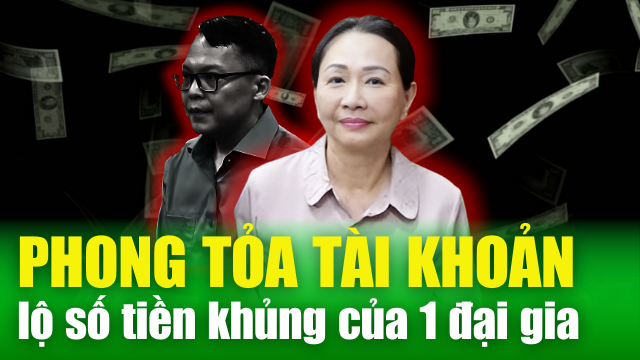 NÓNG TÀI CHÍNH: Phong tỏa tài khoản “đại gia” vụ Trương Mỹ Lan, lộ 8,4 triệu USD tại Vietcombank và BIDV
