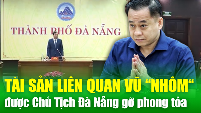 NÓNG: Chủ tịch UBND TP Đà Nẵng hủy phong tỏa tài sản các công ty liên quan đến vợ chồng Vũ 'nhôm'