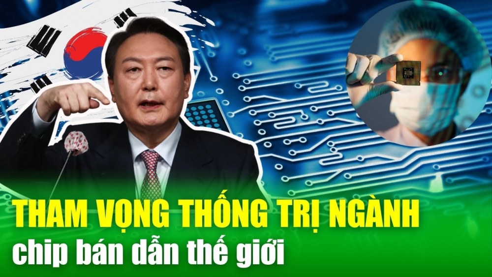 TIN QUỐC TẾ: Một trong bốn “con rồng” kinh tế châu Á bơm 19 tỷ USD nhằm thống trị ngành chip bán dẫn