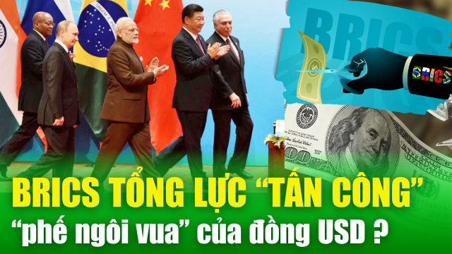Tổng lực tấn công, liên minh BRICS+ "phế ngôi vua" của đồng đô la Mỹ?