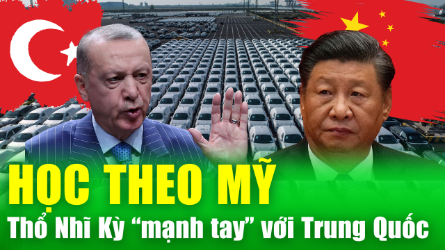 Thổ Nhĩ Kỳ áp thuế 40% ô tô Trung Quốc và Chùm tin Quốc tế đáng chú ý