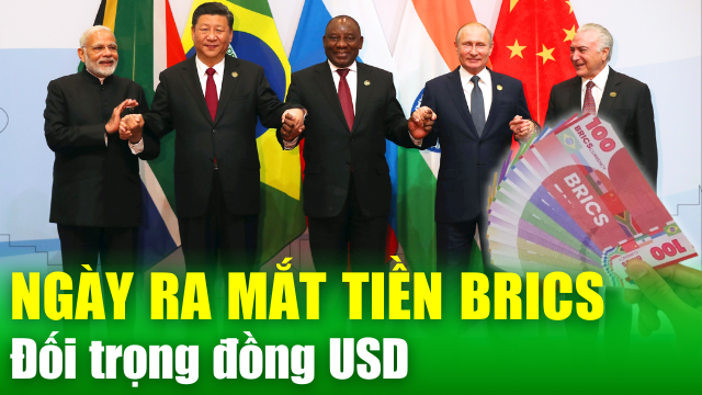 Kinh tế thế giới 11/6: Hé lộ ngày ra mắt đồng tiền chung BRICS để đối trọng với đô la Mỹ