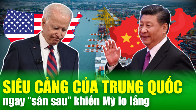 Mỹ không kịp trở tay, Trung Quốc xây siêu cảng chiến lược "sát nách"