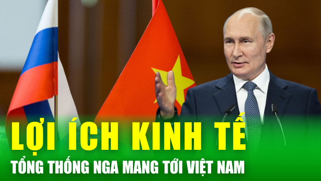 Tin nóng 24h: Kinh tế sẽ là nội dung chủ đạo trong chuyến thăm Việt Nam của Tổng thống Nga Putin