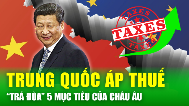 Tin nóng 24h: 5 mục tiêu vào "tầm ngắm", Trung Quốc "giáng đòn" áp thuế liên hoàn để trả đũa EU?