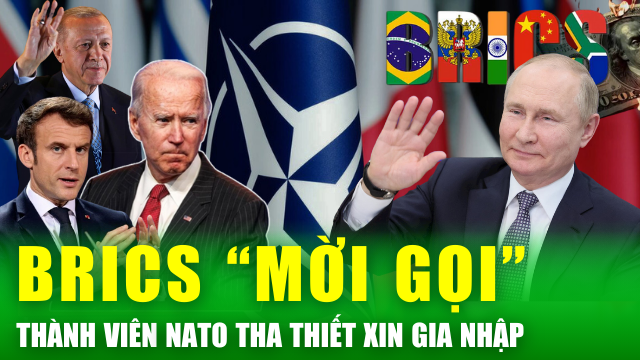 Tin nóng 24h: Liên minh BRICS “đắt khách”, một thành viên NATO tha thiết xin gia nhập