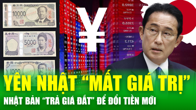 Tin nóng 24h: Đồng Yên mất 2 phần 3 giá trị, Nhật Bản bỏ ra “cái giá lớn” để đổi tiền mới