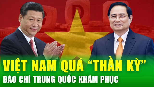 Tin nóng 24h: Báo chí Trung Quốc đánh giá kinh tế Việt Nam phục hồi nhanh hơn kỳ vọng