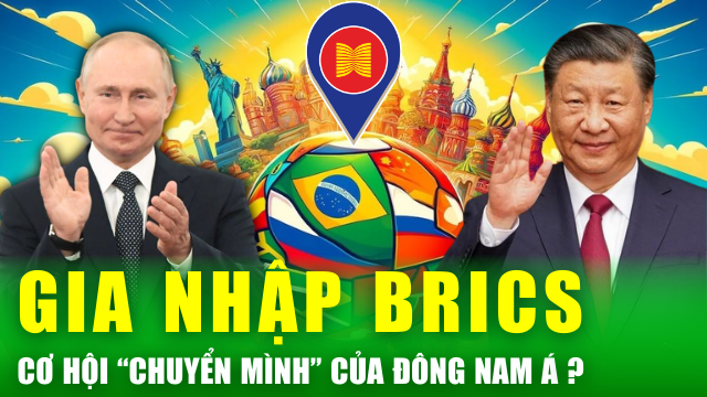 Cơ hội “chuyển mình” của hai nước ASEAN gia nhập BRICS, lộ thêm ứng viên tiềm năng