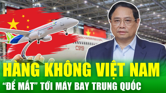 Tin nóng 24h: Xử lý một vấn đề trầm trọng, Hàng không Việt Nam tính mua máy bay Trung Quốc?