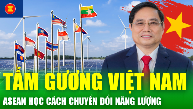 Các nước ASEAN không phải nhìn đâu xa, hãy học Việt Nam cách chuyển đổi năng lượng