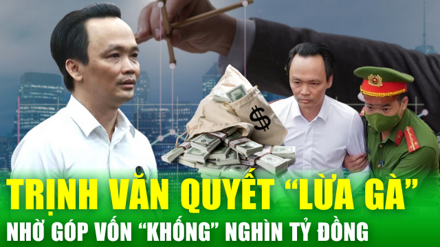 Tin nóng 24h: Các "doanh nhân ảo" giúp cựu Chủ tịch FLC Trịnh Văn Quyết góp vốn khống nghìn tỷ đồng