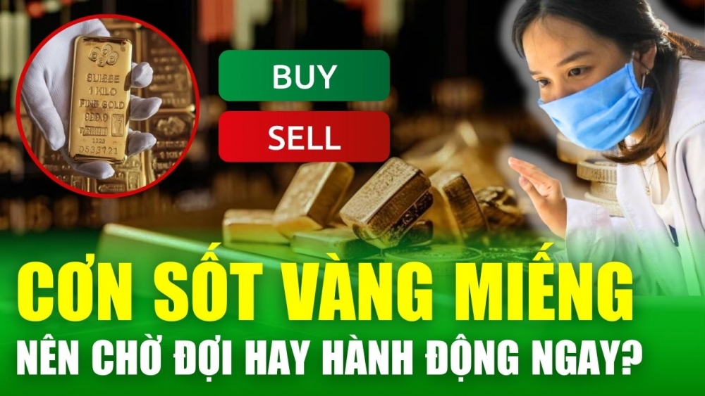 Tin nóng 24h: Nhu cầu vàng miếng cao kỷ lục, có nên mua tại thời điểm hiện tại?