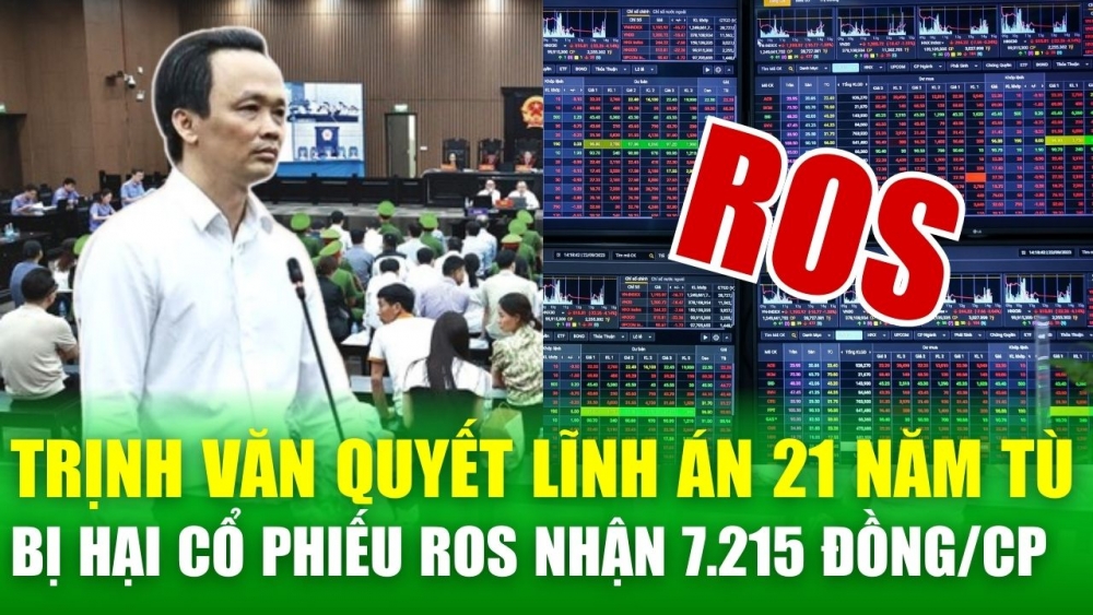 Ông Trịnh Văn Quyết lĩnh 21 năm tù, bị hại nhận lại 7.215 đồng một cổ phiếu ROS