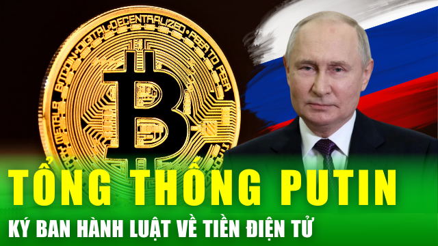 Tin nóng 24h: Tổng thống Nga ký ban hành luật về tiền số