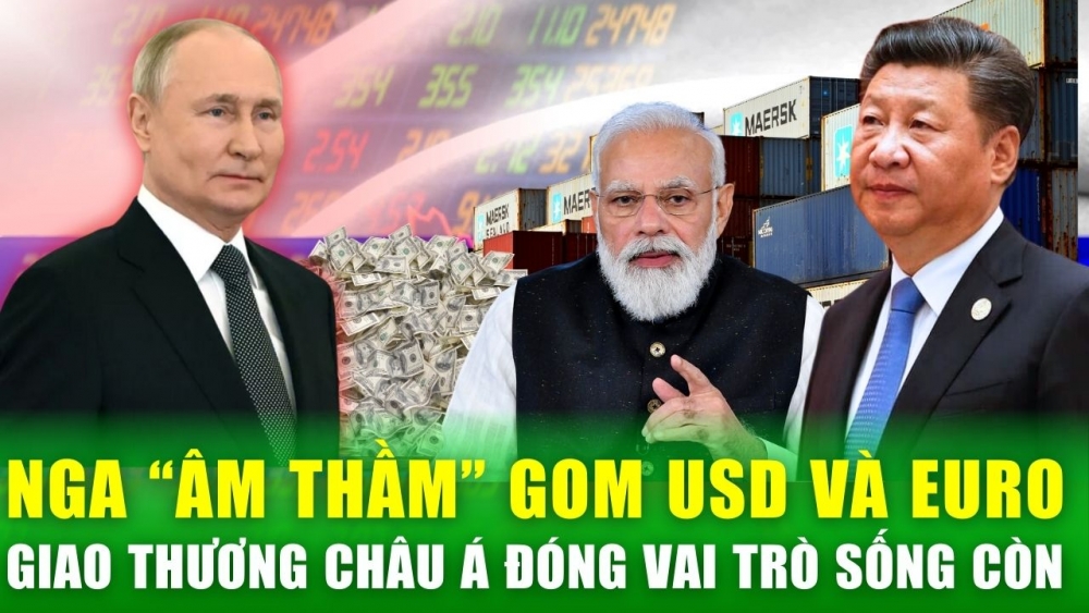 Nga âm thầm nhập khẩu tiền giấy USD và euro, giao thương với châu Á đóng vai trò sống còn