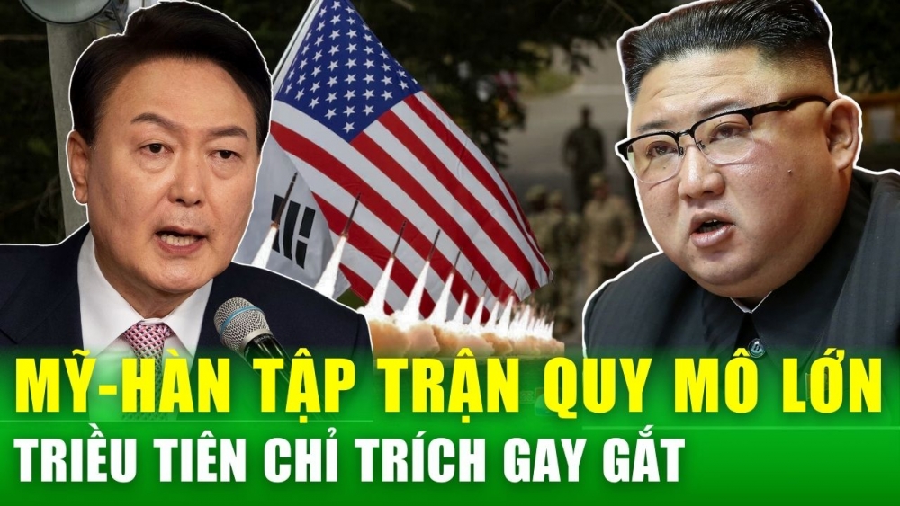 Mỹ và Hàn Quốc tập trận quy mô lớn, Triều Tiên lên tiếng chỉ trích gay gắt