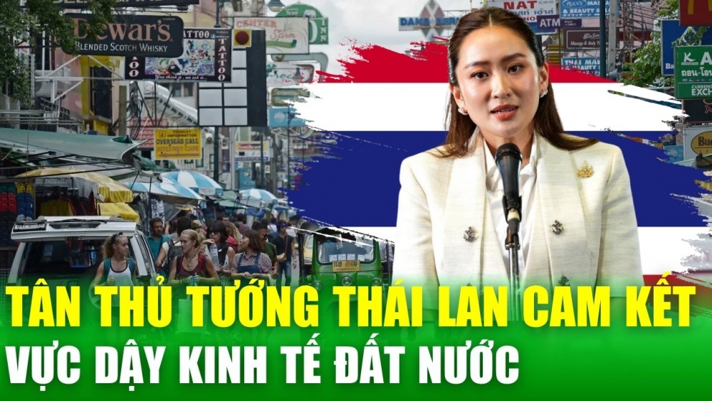 Kinh tế Thái Lan gần như trong khủng hoảng, Tân Thủ tướng cam kết thúc đẩy kinh tế đất nước