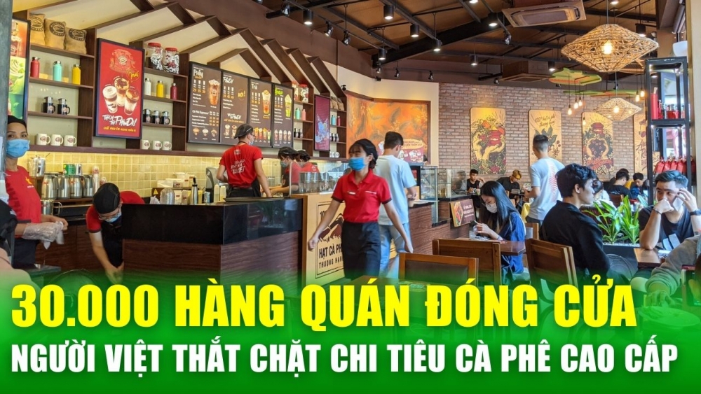 30.000 nhà hàng, quán cà phê đóng cửa, người Việt thắt chặt chi tiêu cho ly cà phê từ 100.000 đồng