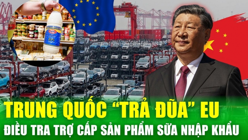 Trung Quốc “trả đũa” đòn thuế EU, điều tra trợ cấp đối với sản phẩm sữa nhập khẩu