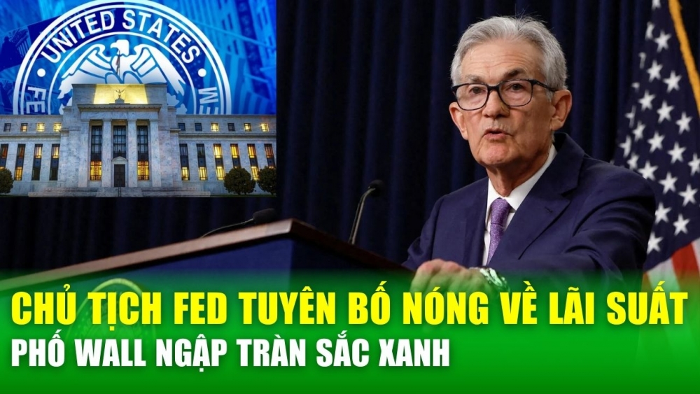 Chủ tịch Fed tuyên bố nóng về lãi suất, Phố Wall ngập tràn sắc xanh