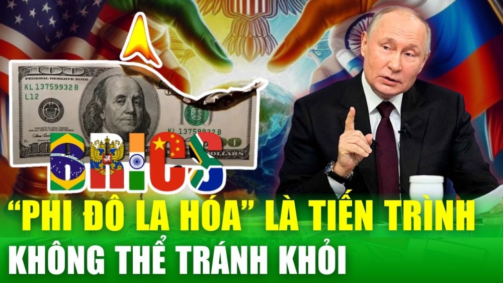 Tổng thống Putin: "Phi đô la hóa" là tiến trình không thể tránh khỏi