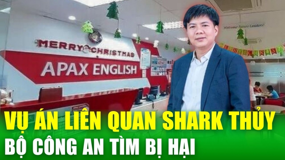 Tin nóng 24h: Bộ Công an tìm bị hại trong vụ án liên quan đến Shark Thủy