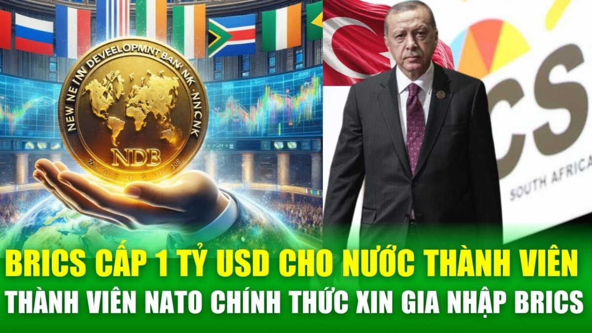 Tin nóng 24h: Ngân hàng BRICS cấp 1 tỉ USD cho nước thành viên; Một quốc gia NATO chính thức xin gia nhập BRICS