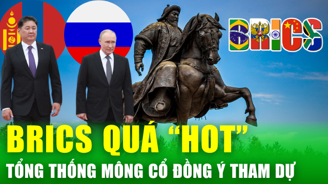 Tin nóng 24h: Ông Putin mời Tổng thống Mông Cổ dự hội nghị BRICS