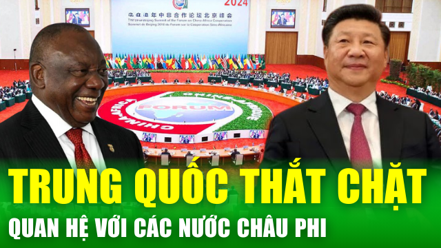 Tin nóng 24h: Trung Quốc và châu Phi nâng cấp quan hệ, khẳng định tương lai chung