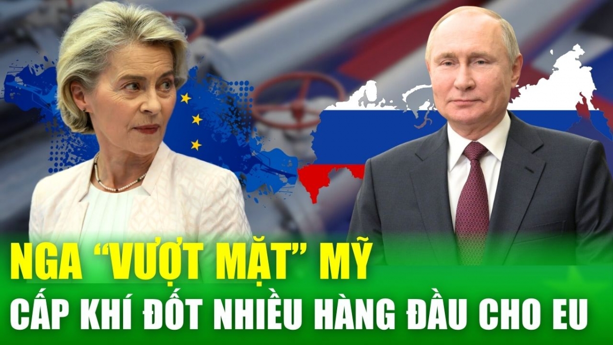 EU “cai nghiện” bất thành, Nga vượt Mỹ trở thành nhà cung cấp khí đốt hàng đầu sang châu Âu