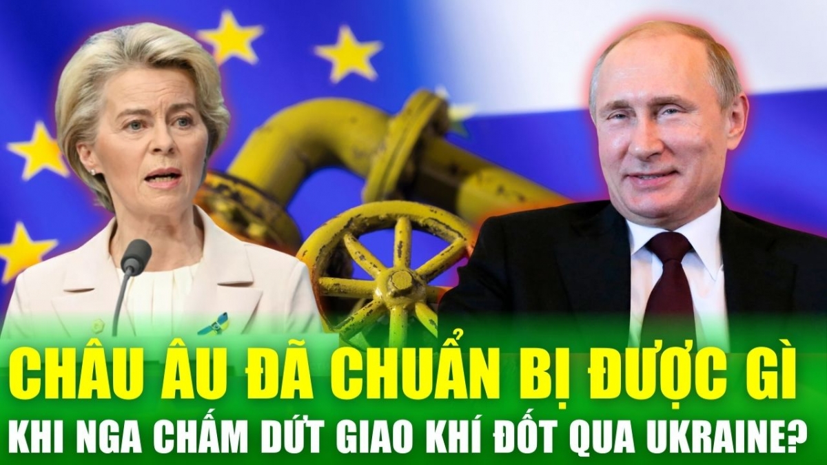 Nga có thể ngừng chấm dứt trung chuyển khí đốt qua Ukraine, châu Âu đã chuẩn bị được gì?