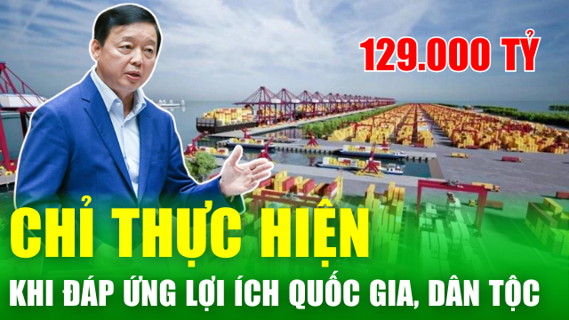 Làm siêu cảng 129.000 tỷ đồng, Phó Thủ tướng: "Chỉ thực hiện khi đáp ứng lợi ích quốc gia, dân tộc"