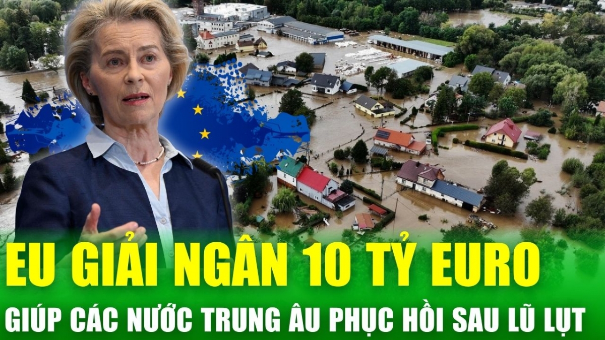 Tin nóng 24h: EU tung gói hỗ trợ 10 tỷ Euro cho các quốc gia Trung Âu bị ảnh hưởng bởi lũ lụt