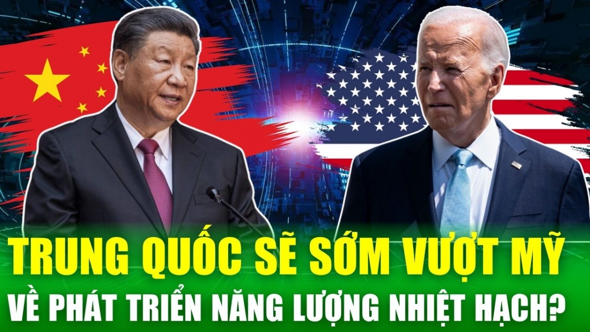 Tin nóng 24h: Trung Quốc sắp vượt qua Mỹ trong cuộc đua phát triển năng lượng nhiệt hạch?