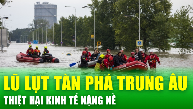 Tin nóng 24h: Lũ lụt tàn phá khắp Trung Âu, kinh tế thiệt hại nặng nề