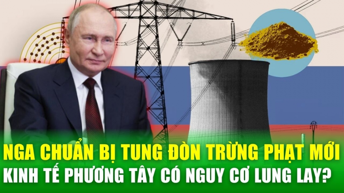 Nga chuẩn bị tung đòn trừng phạt mới, kinh tế phương Tây có nguy cơ lung lay?