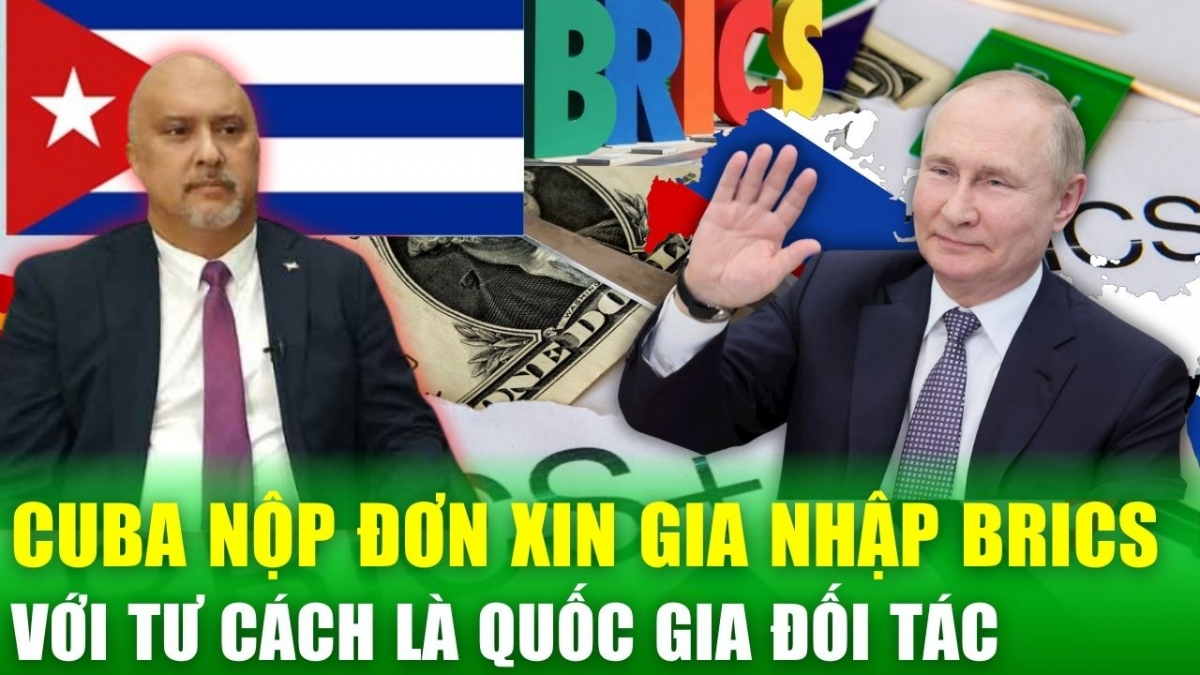 Tin nóng 24h: Cuba chính thức đề nghị xin gia nhập BRICS với tư cách là quốc gia đối tác