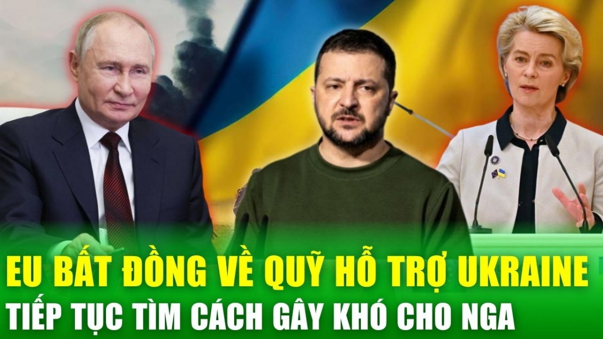 EU bất đồng về Quỹ hỗ trợ Ukraine, tiếp tục tìm cách gây khó cho Nga