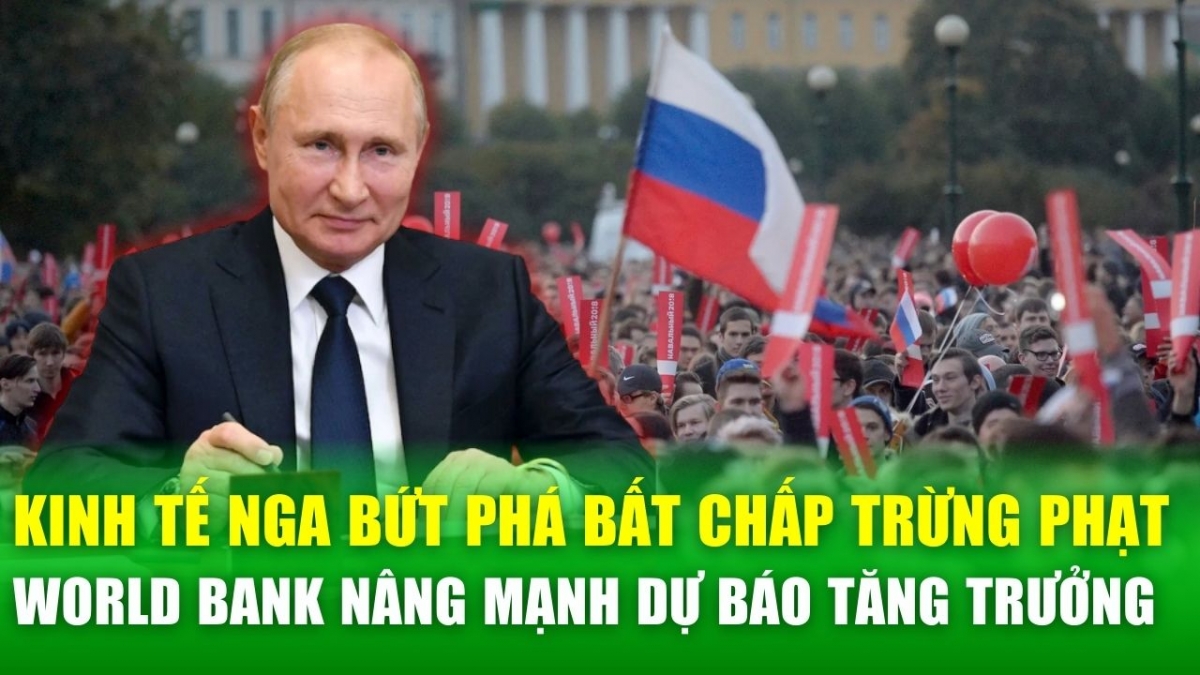 Kinh tế Nga bứt phá: WB dự báo tăng trưởng mạnh bất chấp trừng phạt