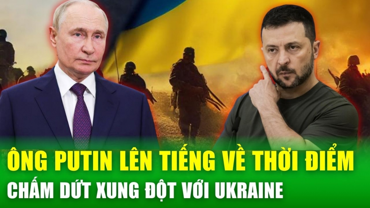 Ông Putin tiết lộ thời điểm chấm dứt xung đột với Ukraine, cảnh báo 'rắn' về đề xuất vũ khí hạt nhân