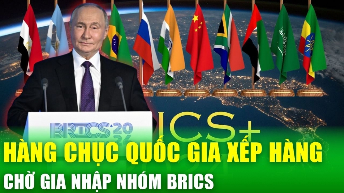 BRICS trên đà mở rộng: Hàng chục quốc gia xếp hàng chờ gia nhập