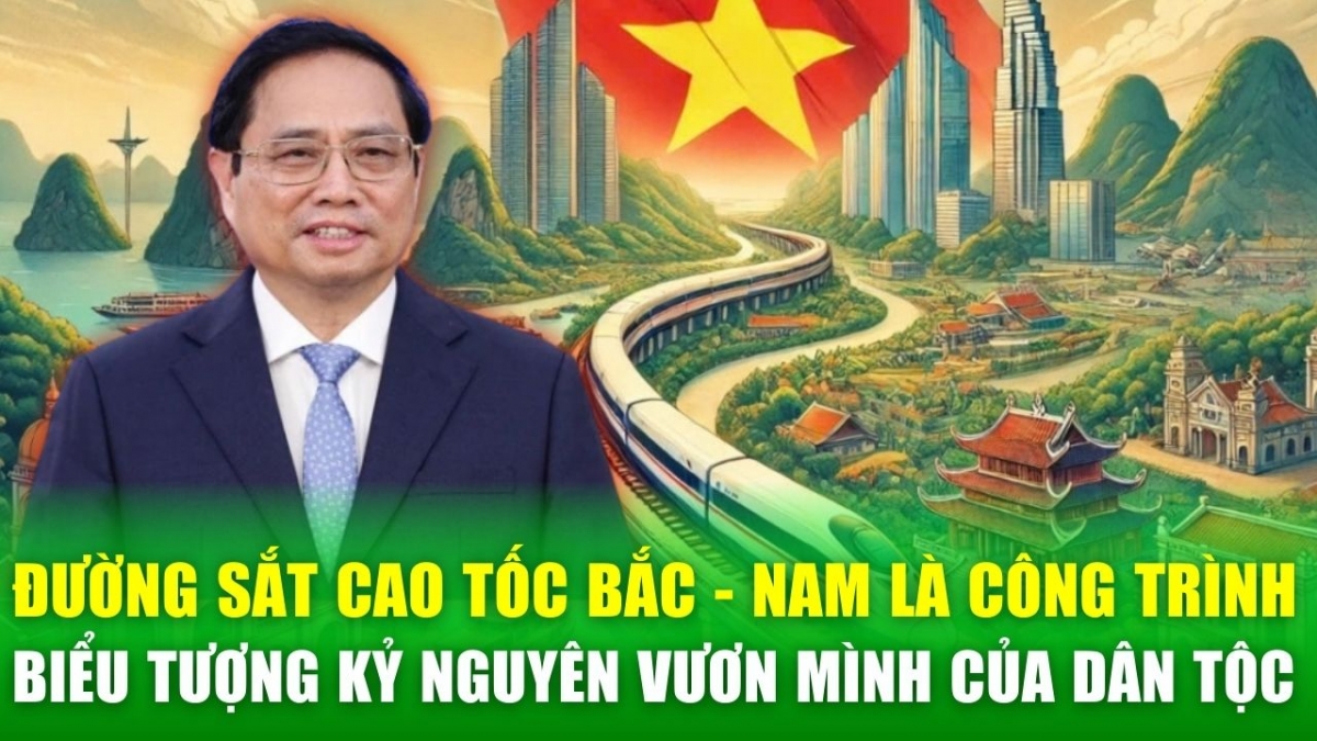 Dự án đường sắt cao tốc Bắc-Nam là công trình biểu tượng kỷ nguyên vươn mình của dân tộc