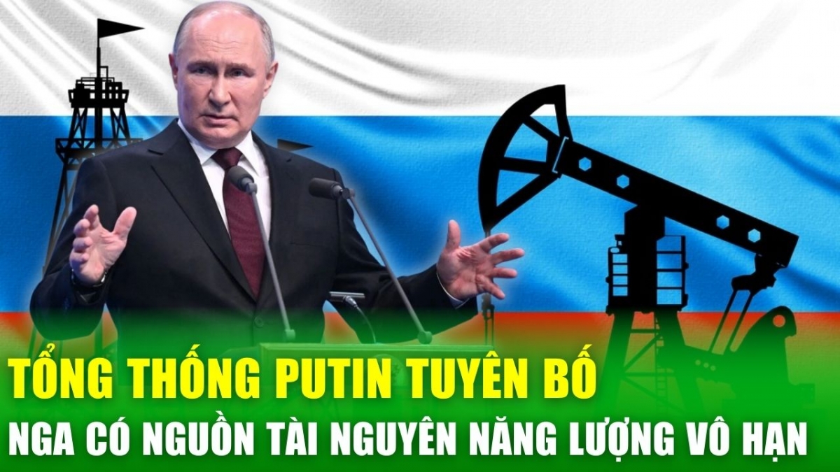 Tổng thống Putin: Nga có nguồn tài nguyên năng lượng vô hạn