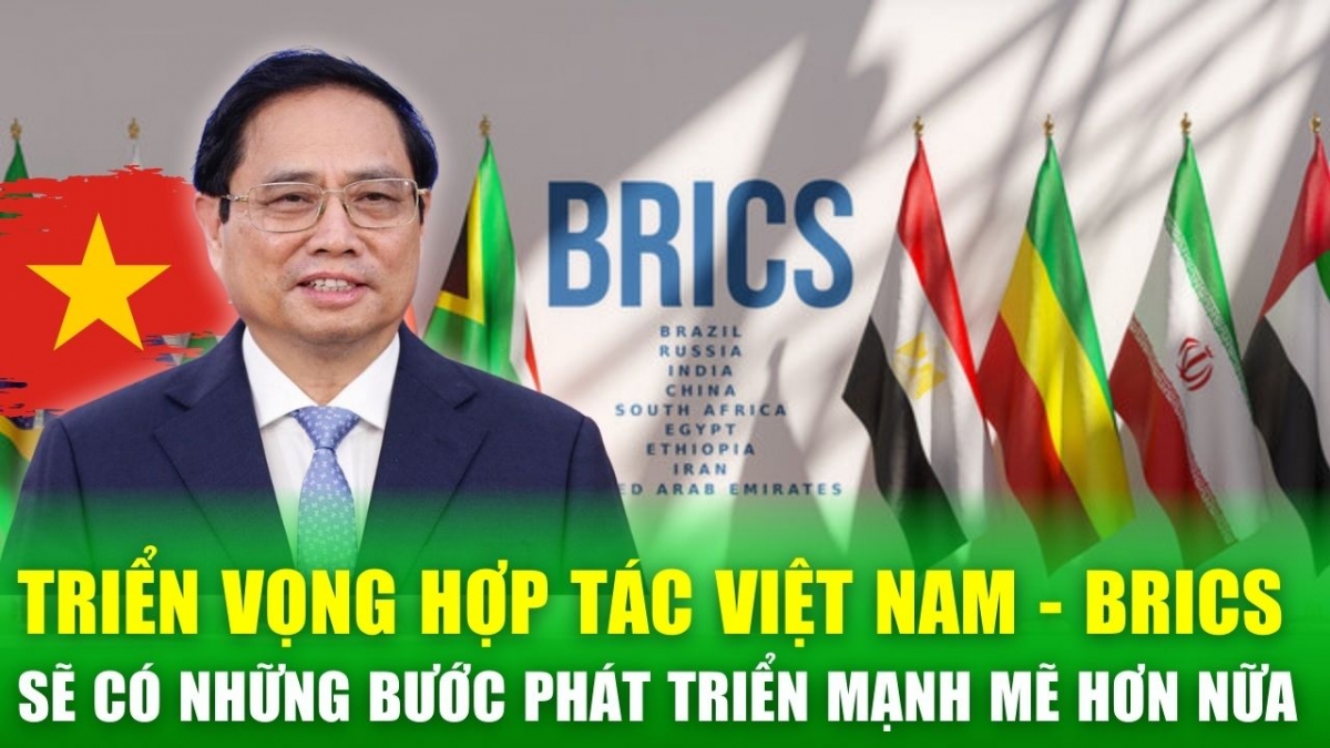 Hợp tác giữa Việt Nam và các nước thành viên BRICS sẽ có những bước phát triển mạnh mẽ hơn nữa