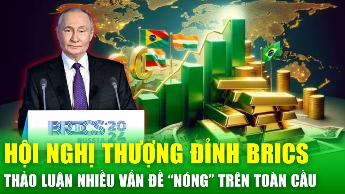 Những vấn đề nóng tại hội nghị thượng đỉnh BRICS: Xung đột Ukraine và tương lai hợp tác toàn cầu