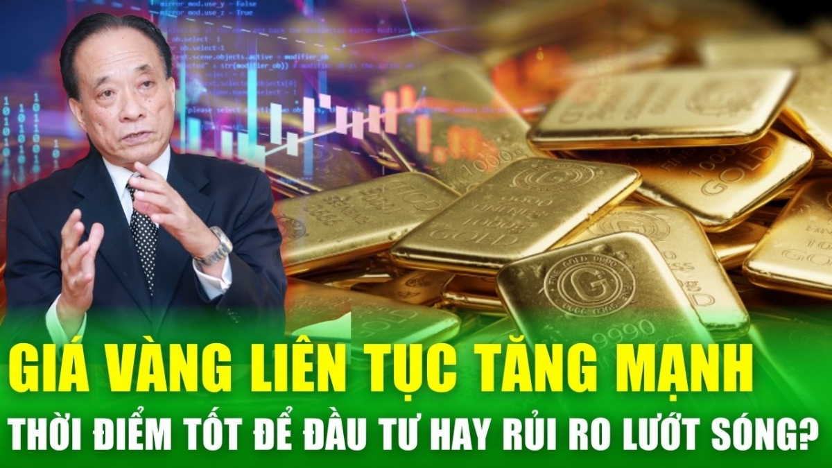 Giá vàng liên tục tăng mạnh: thời điểm tốt để đầu tư hay rủi ro lướt sóng?