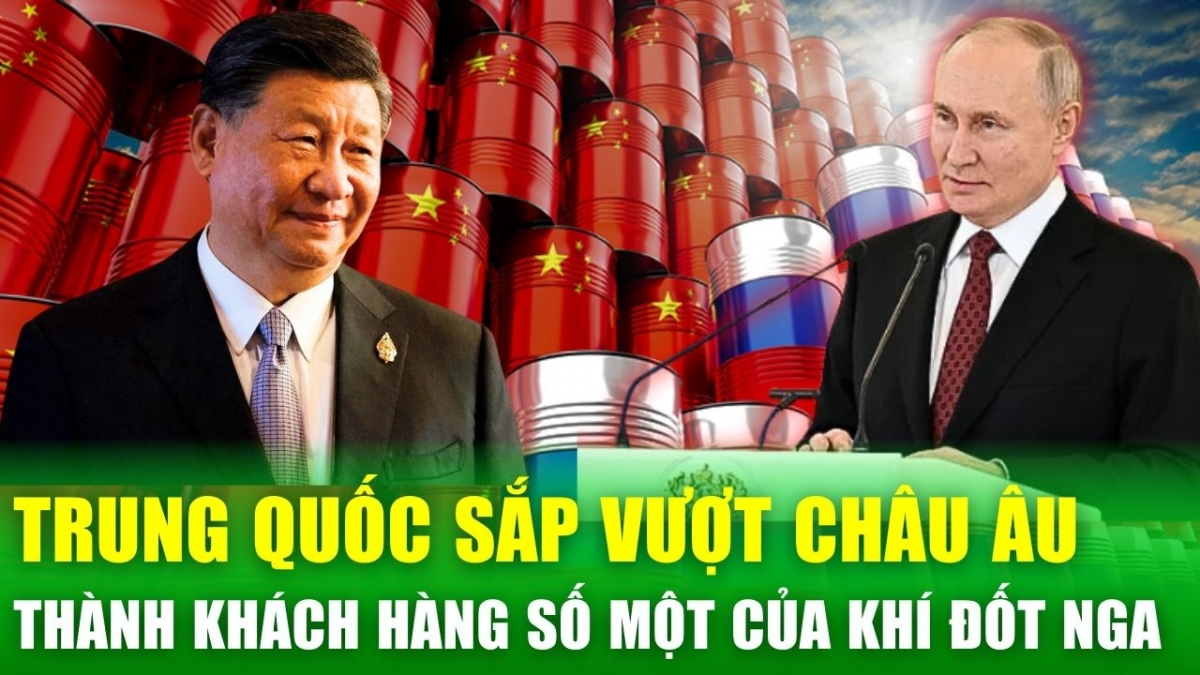 Tin nóng 24h: Trung Quốc sắp vượt mặt châu Âu, trở thành khách hàng số một của khí đốt Nga