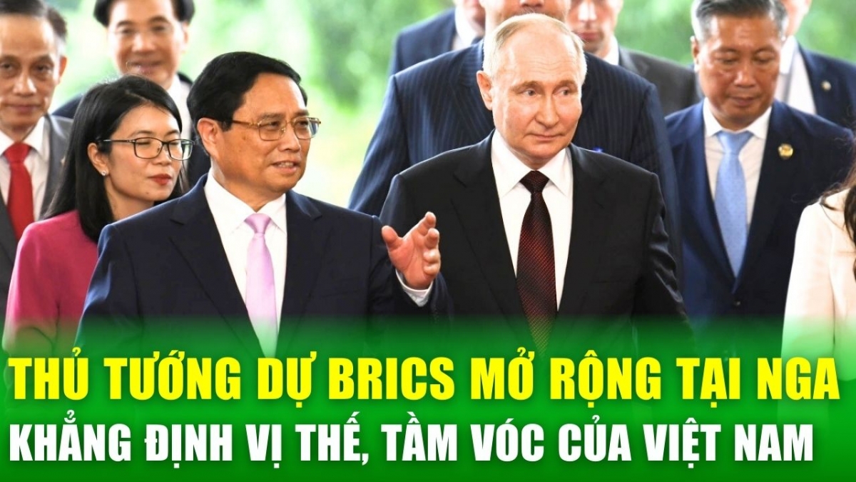 Tin nóng 24h: Thủ tướng dự BRICS mở rộng tại Nga: Khẳng định vị thế, tầm vóc của Việt Nam