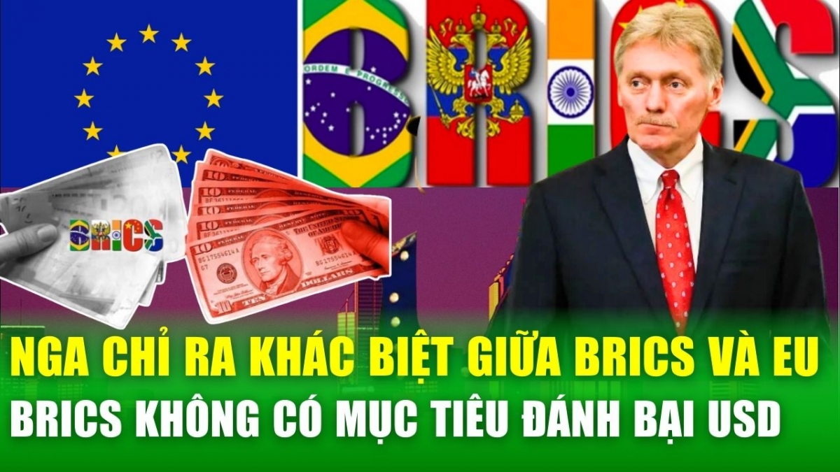 Nga chỉ ra khác biệt giữa BRICS và EU, khẳng định BRICS không có mục tiêu đánh bại USD